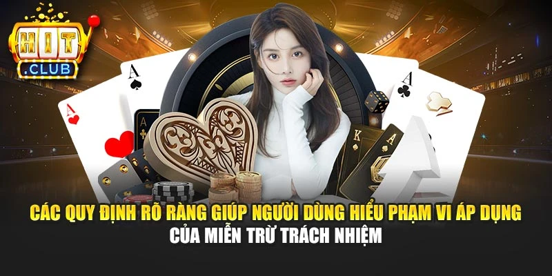 Các quy định rõ ràng giúp người dùng hiểu phạm vi áp dụng của miễn trừ trách nhiệm