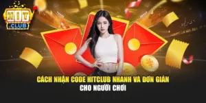 Cách Nhận Code Hitclub Nhanh Và Đơn Giản Cho Người Chơi