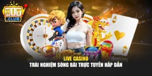 Live Casino – Trải Nghiệm Sòng Bài Trực Tuyến Hấp Dẫn